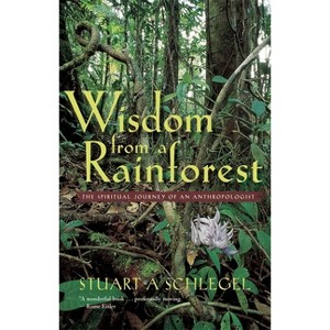 Wisdom from a Rainforest - by  Stuart A Schlegel (Paperback) - 1 of 1