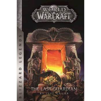 Warcraft: The Last Guardian - (Warcraft: Blizzard Legends) by  Jeff Grubb (Paperback)