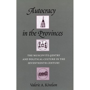 Autocracy in the Provinces - by  Valerie A Kivelson (Hardcover) - 1 of 1