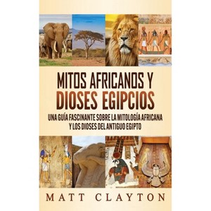 Mitos africanos y dioses egipcios - by  Matt Clayton (Hardcover) - 1 of 1