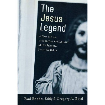 The Jesus Legend - by  Paul Rhodes Eddy & Gregory A Boyd (Paperback)