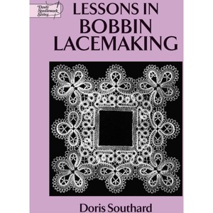 Lessons in Bobbin Lacemaking - (Dover Crafts: Lace) by  Doris Southard (Paperback) - 1 of 1