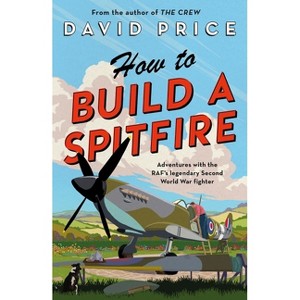 How to Build a Spitfire - by  David Price (Hardcover) - 1 of 1