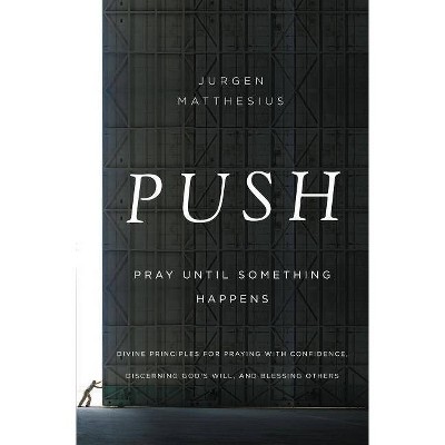 Push: Pray Until Something Happens - by  Jurgen Matthesius (Paperback)