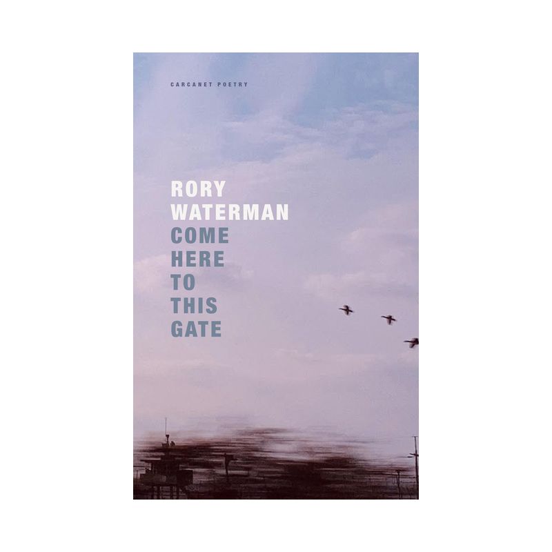 Come Here to This Gate - by  Rory Waterman (Paperback), 1 of 2