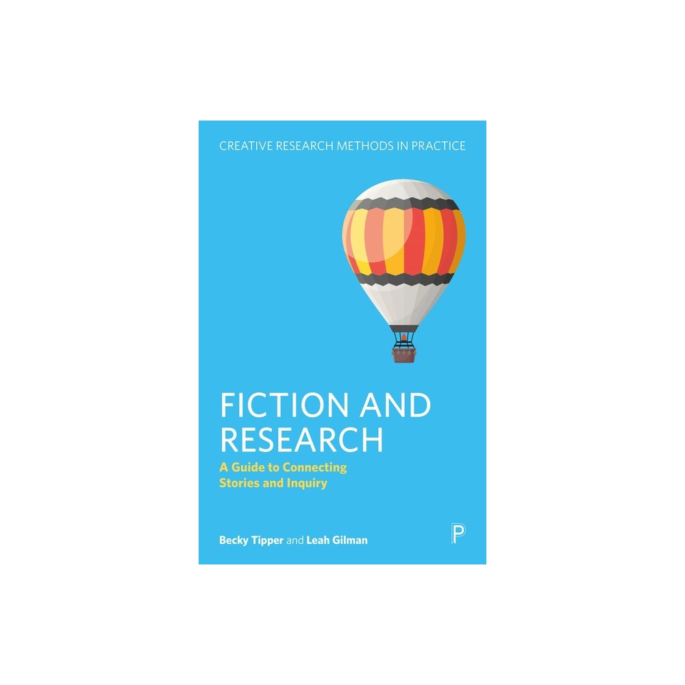 Fiction and Research - (Creative Research Methods in Practice) by Becky Tipper & Leah Gilman (Paperback)