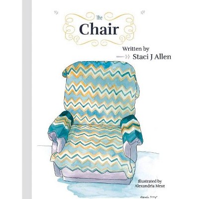 The Chair - by  Staci J Allen (Hardcover)