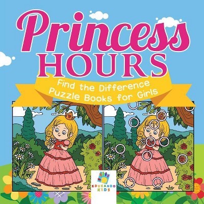 Princess Hours Find the Difference Puzzle Books for Girls - by  Educando Kids (Paperback)