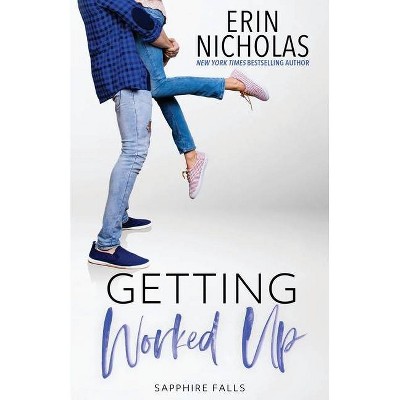 Getting Worked Up (Sapphire Falls) - by  Erin Nicholas (Paperback)