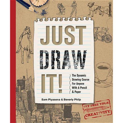 Just Draw It! - by  Sam Piyasena & Beverly Philp (Hardcover)