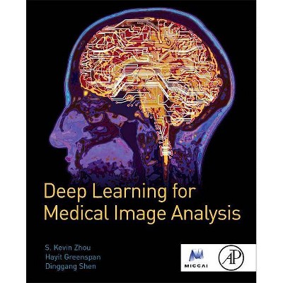 Deep Learning for Medical Image Analysis - (The Miccai Society Book) by  Kevin Zhou & Hayit Greenspan & Dinggang Shen (Paperback)