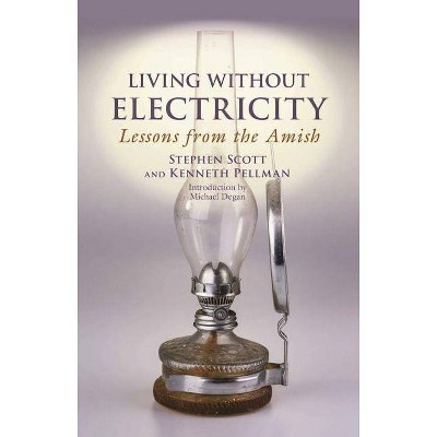 Living Without Electricity - by  Stephen Scott & Kenneth Pellman (Paperback)