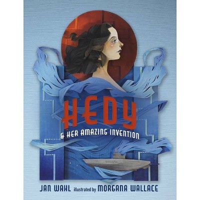 Hedy and Her Amazing Invention - (Amazing Women) by  Jan Wahl (Hardcover)