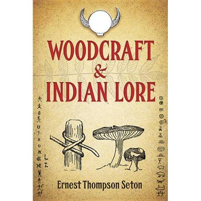 Woodcraft & Indian Lore - (Native American) by  Ernest Thompson Seton (Paperback)