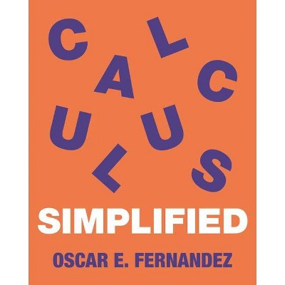 Calculus Simplified - by  Oscar Fernandez (Paperback)