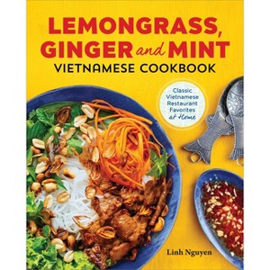 Lemongrass, Ginger and Mint Vietnamese Cookbook - by  Linh Nguyen (Paperback) - 1 of 1