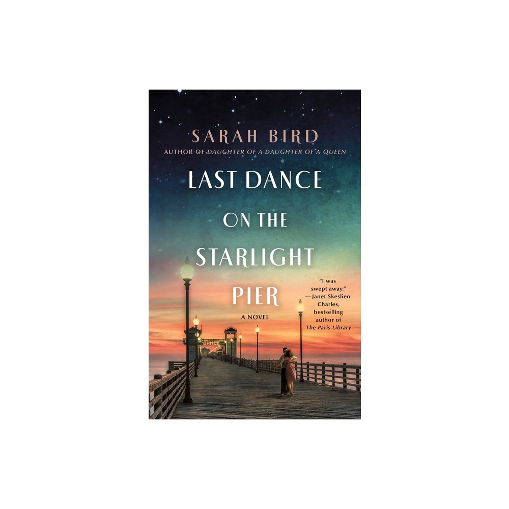 Last Dance on the Starlight Pier - by Sarah Bird (Paperback)