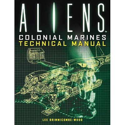 Aliens: Colonial Marines Technical Manual - by  Lee Brimmicombe-Wood (Paperback)