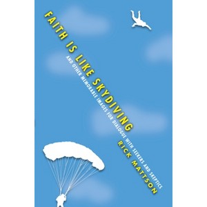 Faith Is Like Skydiving - by  Rick Mattson (Paperback) - 1 of 1