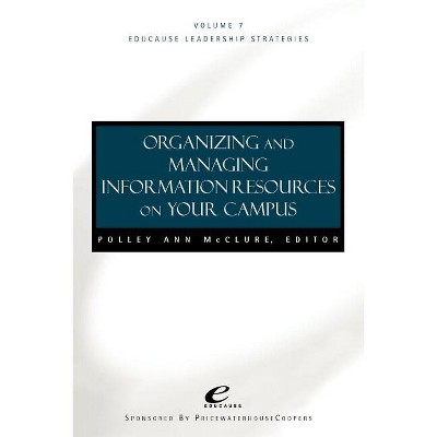 Organizing and Managing Informat Ion Resources on Your Campus - (Jossey-Bass Educause Leadership) by  Polley A McClure (Paperback)