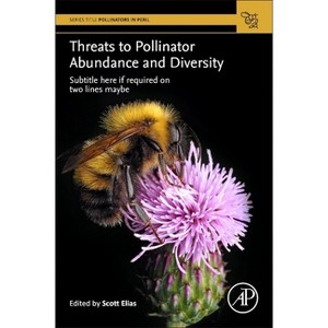 Threats to Pollinator Abundance and Diversity - (Pollinators in Peril) by  Scott Elias (Paperback) - 1 of 1