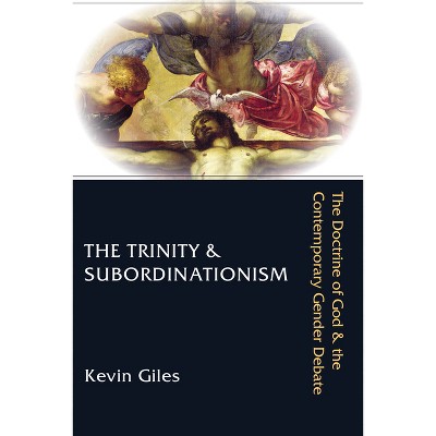 The Trinity & Subordinationism - by  Kevin Giles (Paperback)