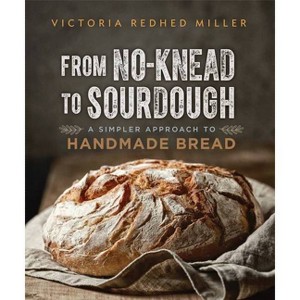 From No-Knead to Sourdough - by  Victoria Redhed Miller (Paperback) - 1 of 1