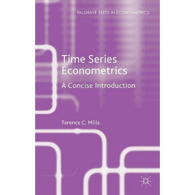 Time Series Econometrics - (Palgrave Texts in Econometrics) by  Terence C Mills (Hardcover)