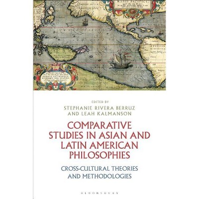 Comparative Studies in Asian and Latin American Philosophies Cross-Cultural Theories and Methodologies - (Paperback)