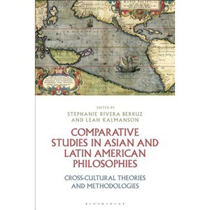 Comparative Studies in Asian and Latin American Philosophies Cross-Cultural Theories and Methodologies - (Paperback) - 1 of 1