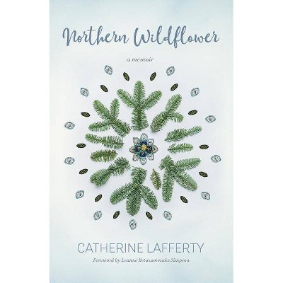 Northern Wildflower - by  Catherine Lafferty (Paperback)