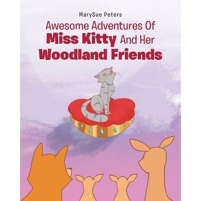 Awesome Adventures of Miss Kitty and Her Woodland Friends - by  Marysue Peters (Paperback)