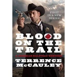 Blood on the Trail - (A Jeremiah Halstead Western) by  Terrence McCauley (Paperback) - 1 of 1