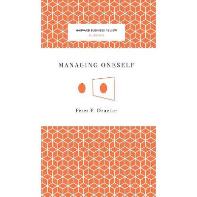 Managing Oneself - by  Peter Ferdinand Drucker (Hardcover)