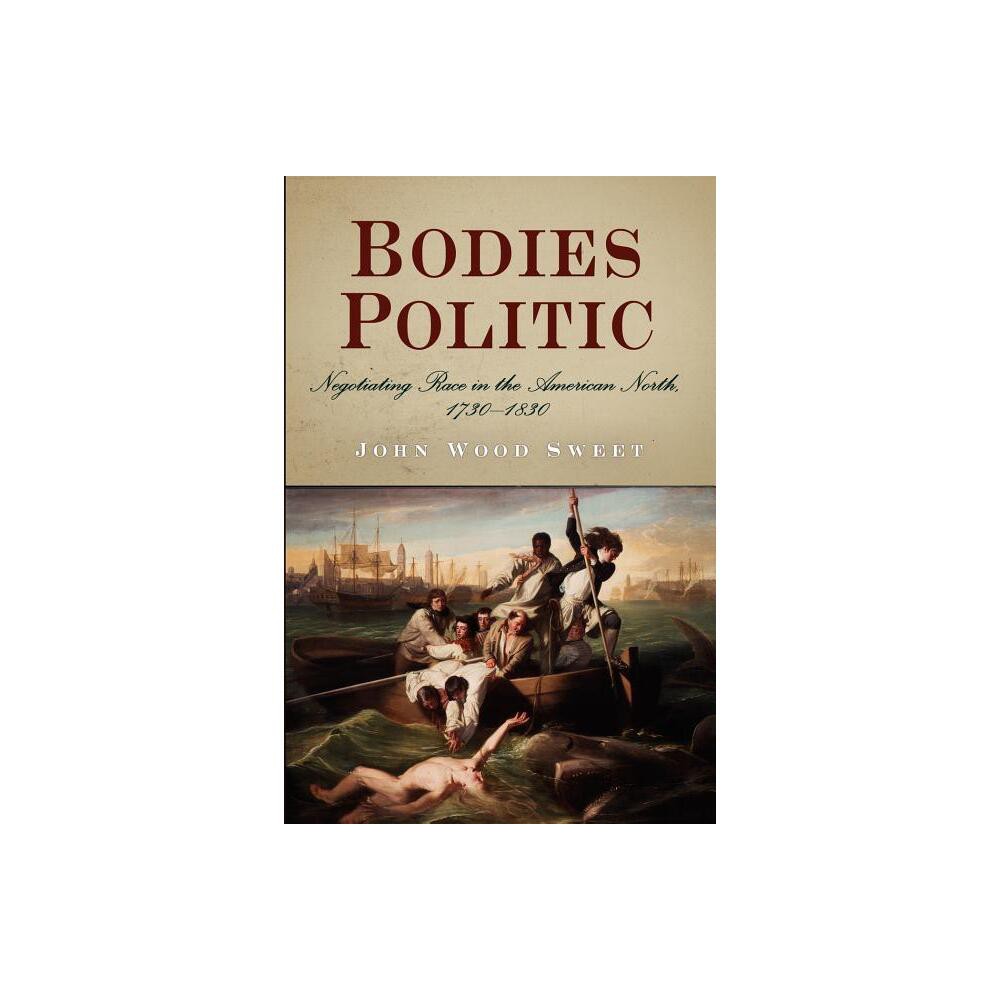 Bodies Politic - Annotated by John Wood Sweet (Paperback)