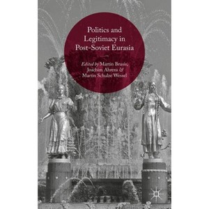 Politics and Legitimacy in Post-Soviet Eurasia - by  Martin Brusis & Joachim Ahrens & Martin Schulze Wessel (Hardcover) - 1 of 1