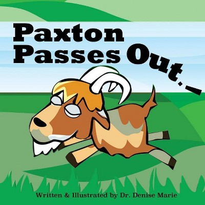 Paxton Passes Out - by  Denise Marie (Paperback)