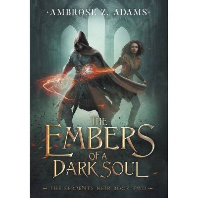 The Embers of a Dark Soul - by  Ambrose Z Adams (Hardcover)