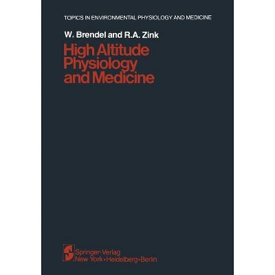 High Altitude Physiology and Medicine - (Topics in Environmental Physiology and Medicine) by  W Brendel & R A Zink (Paperback)