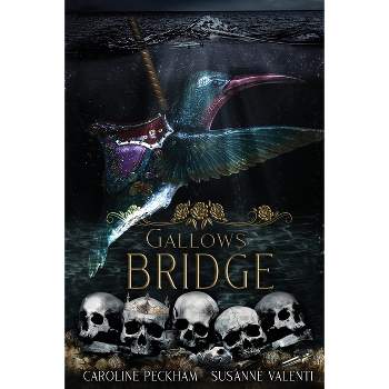 Gallows Bridge - by  Caroline Peckham & Susanne Valenti (Paperback)