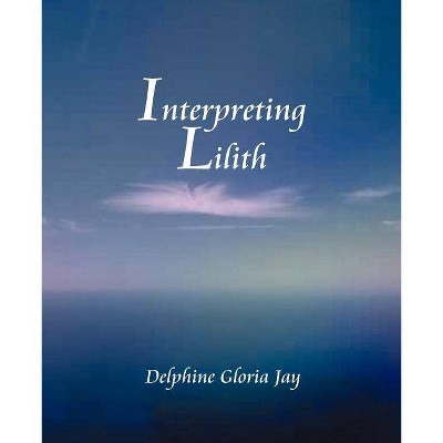 Interpreting Lillith - by  Delphine Jay (Paperback)