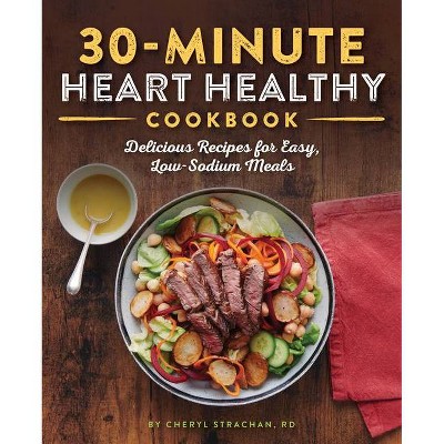 The 30-Minute Heart Healthy Cookbook - by  Cheryl Strachan (Paperback)