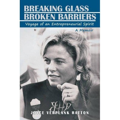 Breaking Glass - Broken Barriers - by  Joyce Verplank Hatton (Hardcover)