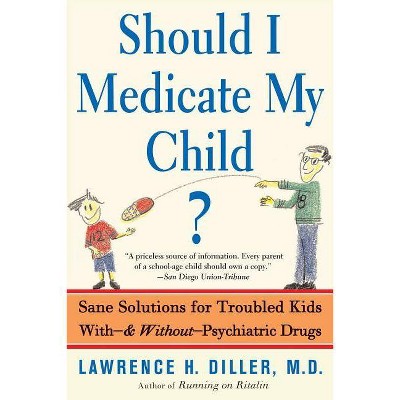 Should I Medicate My Child? - by  Lawrence Diller (Paperback)