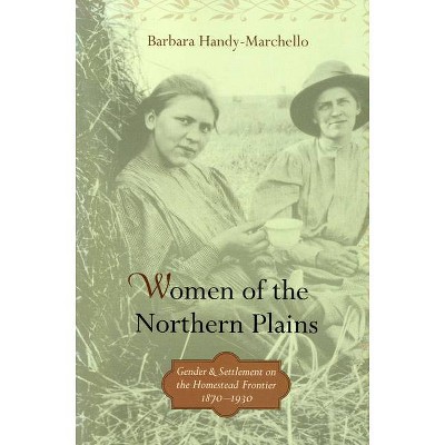 Women of the Northern Plains - by  Barbara Handy-Marchello (Paperback)