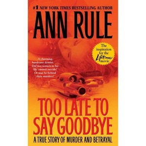 Too Late to Say Goodbye - by  Ann Rule (Paperback) - 1 of 1