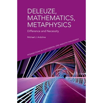 Deleuze, Mathematics, Metaphysics - (Intersections in Continental and Analytic Philosophy) by  Michael J Ardoline (Hardcover)
