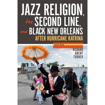 Jazz Religion, the Second Line, and Black New Orleans, New Edition - by  Richard Brent Turner (Paperback)