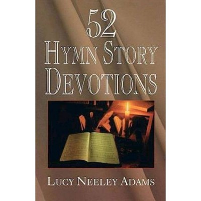 52 Hymn Story Devotions - by  Lucy Neeley Adams (Paperback)