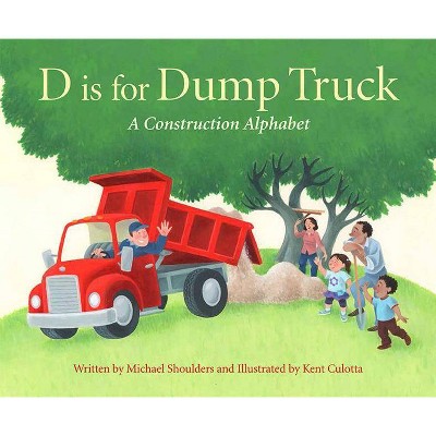 D Is for Dump Truck - (Sleeping Bear Alphabet Books) by  Michael Shoulders (Hardcover)